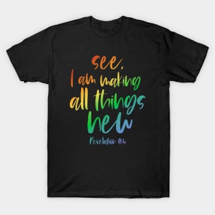 Christian Bible Verse: See, I am making all things new (rainbow text) T-Shirt